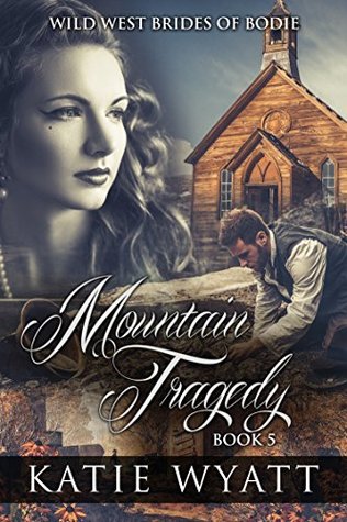 Read online Mountain Tragedy (Wild West Brides of Bodie #5) - Katie Wyatt file in ePub