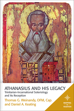 Read Athanasius and His Legacy: Trinitarian-Incarnational Soteriology and Its Reception - Thomas G. Weinandy | PDF