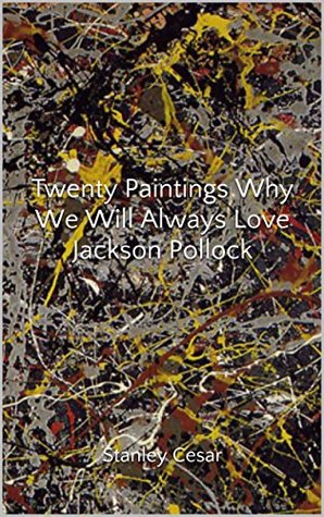Download Twenty Paintings Why We Will Always Love Jackson Pollock - Stanley Cesar | PDF