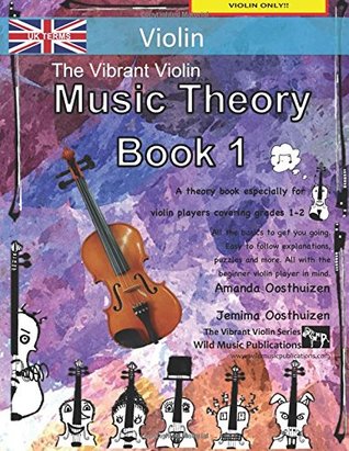 Read online The Vibrant Violin Music Theory Book 1 - UK Terms: A music theory book especially for violinists with easy to follow explanations, puzzles, and more. All you need to know for Grades 1-2 Violin. - Amanda Oosthuizen | ePub