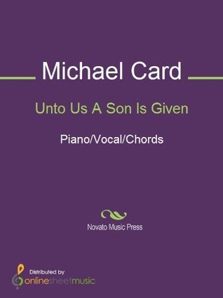 Read Digital Sheet Music of Unto Us A Son Is Given - Michael Card | PDF