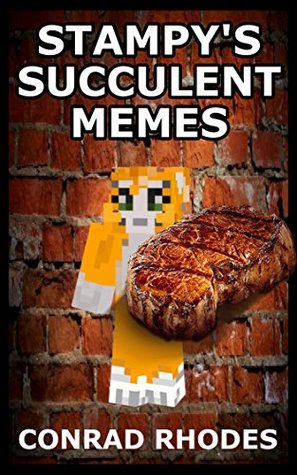 Read online Stampy's Succulent Memes: An Unofficial Minecraft Memes Book - Conrad Rhodes | PDF