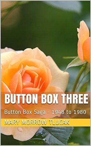 Download Button Box Three: Button Box Saga - 1948 to 1980 - Mary Morrow Tlucak | PDF