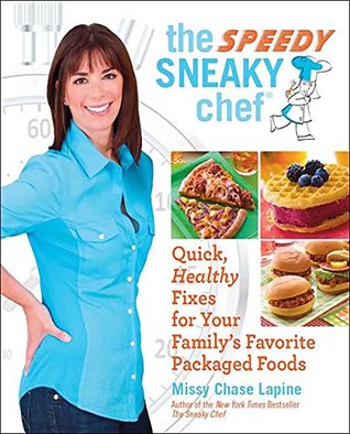 Download The Speedy Sneaky Chef: Quick, Healthy Fixes for Your Favorite Packaged Foods - Missy Chase Lapine file in ePub