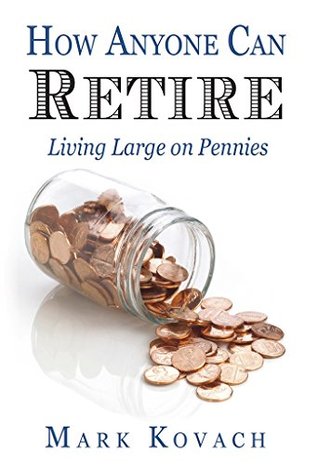 Download How Anyone Can Retire : Living Large on Pennies - Mark Kovach file in ePub