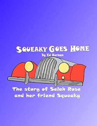 Download Squeaky Goes Home: The Story of Selah Rose and her friend Squeaky - Ed Herman | PDF