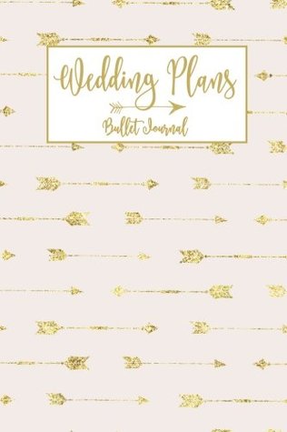 Read online Wedding Plans Bullet Journal: Dot Grid, Rose Gold Arrow Boho Blank Wedding Planning Notebook, 120 Dotted Pages, 6 x 9, Stylish Journal for Bride,  Shower, Bride to Be, Bridal Party Gifts - NOT A BOOK | ePub