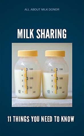 Read online All About Milk Donor, Milk Sharing 11 Things You Need To Know - Toti Alexanv | PDF