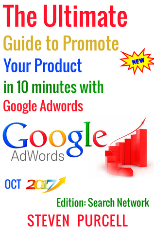 Read online The Ultimate Guide to Promote Your Product in 10 Minutes with Google Adwords - Steven Purcell file in ePub