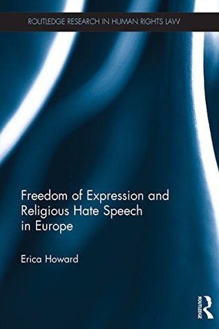Read online Freedom of Expression and Religious Hate Speech in Europe (Routledge Research in Human Rights Law) - Erica Howard | PDF