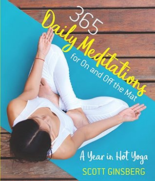 Download 365 Daily Meditations for On and Off the Mat: A Year in Hot Yoga - Scott Ginsberg | PDF
