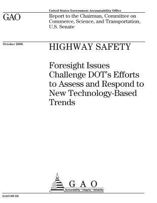 Download Highway Safety: Foresight Issues Challenges Dot's Efforts to Assess and Respond to New Technology-Based Trends: Report to the Chairman, Committee on Commerce, Science, and Transportation, U.S. Senate. - U.S. Government Accountability Office file in PDF