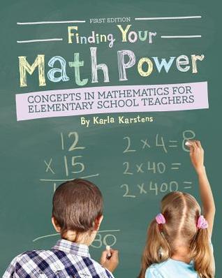 Read online Finding Your Math Power: Concepts in Mathematics for Elementary School Teachers - Karla Karstens | ePub