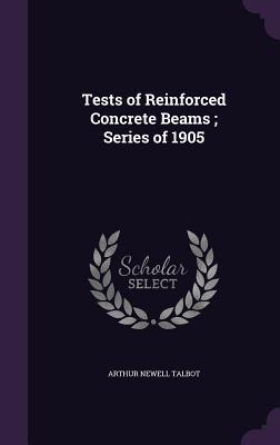 Read Tests of Reinforced Concrete Beams; Series of 1905 - Arthur Newell Talbot | PDF