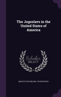 Read The Jugoslavs in the United States of America - Milivoy Stoyan Stanoyevich | PDF