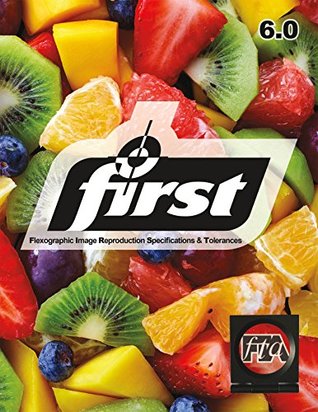 Download Flexographic Image Reproduction Specifications and Tolerances 6.0: FIRST 6.0 - Flexographic Technical Association | PDF