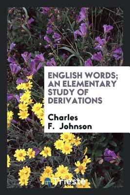 Read online English Words; An Elementary Study of Derivations - Charles Frederick Johnson | ePub