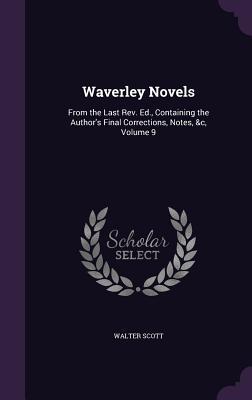Read Waverley Novels: From the Last REV. Ed., Containing the Author's Final Corrections, Notes, &C, Volume 9 - Walter Scott file in PDF