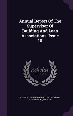 Read Annual Report of the Supervisor of Building and Loan Associations, Issue 10 - Missouri Bureau of Building and Loan Su | PDF