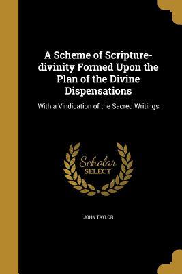 Read online A Scheme of Scripture-Divinity Formed Upon the Plan of the Divine Dispensations - John Taylor | PDF