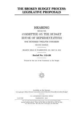 Read The Broken Budget Process: Legislative Proposals - U.S. Congress | ePub