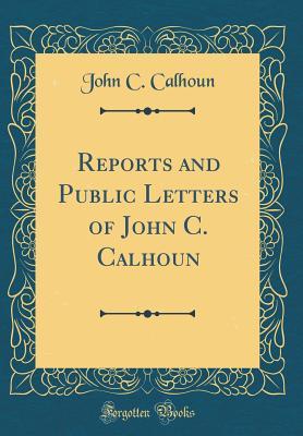 Download Reports and Public Letters of John C. Calhoun (Classic Reprint) - John C. Calhoun | ePub