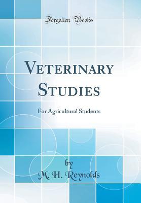 Download Veterinary Studies: For Agricultural Students (Classic Reprint) - M H Reynolds | PDF