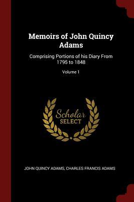 Download Memoirs of John Quincy Adams: Comprising Portions of His Diary from 1795 to 1848; Volume 1 - John Quincy Adams | PDF