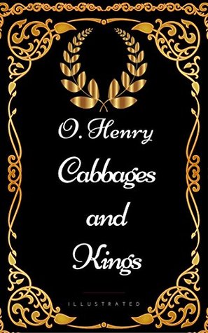 Read online Cabbages and Kings : By O. Henry - Illustrated - O. Henry file in ePub