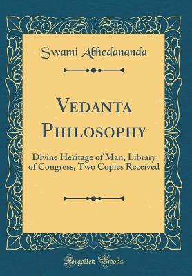 Read Vedanta Philosophy: Divine Heritage of Man; Library of Congress, Two Copies Received (Classic Reprint) - Swami Abhedananda file in ePub