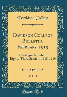 Read Davidson College Bulletin, February, 1919, Vol. 18: Catalogue Number, Eighty-Third Session, 1918-1919 (Classic Reprint) - Davidson College | ePub