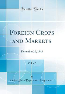 Read Foreign Crops and Markets, Vol. 47: December 20, 1943 (Classic Reprint) - U.S. Department of Agriculture | ePub