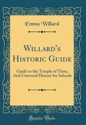Download Willard's Historic Guide: Guide to the Temple of Time; And Universal History for Schools (Classic Reprint) - Emma Hart Willard file in PDF