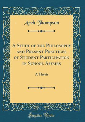 Download A Study of the Philosophy and Present Practices of Student Participation in School Affairs: A Thesis (Classic Reprint) - Arch Thompson file in PDF