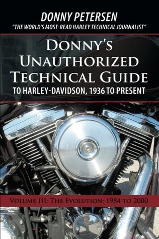 Download Donny’S Unauthorized Technical Guide to Harley-Davidson, 1936 to Present: Volume Iii: the Evolution: 1984 to 2000 - Donny Petersen | PDF