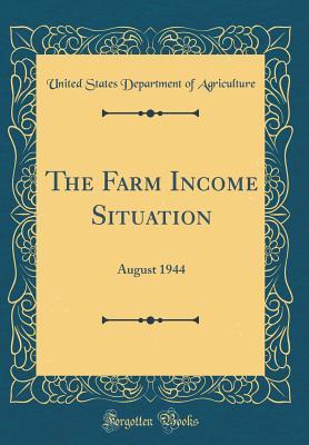 Download The Farm Income Situation: August 1944 (Classic Reprint) - U.S. Department of Agriculture | PDF