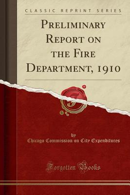 Read online Preliminary Report on the Fire Department, 1910 (Classic Reprint) - Chicago Commission on City Expenditures file in PDF