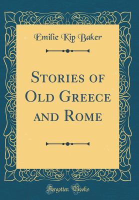 Read online Stories of Old Greece and Rome (Classic Reprint) - Emilie Kip Baker file in PDF
