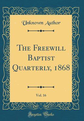 Read The Freewill Baptist Quarterly, 1868, Vol. 16 (Classic Reprint) - Unknown file in ePub