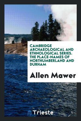Read Cambridge Archaeological and Ethnological Series. the Place-Names of Northumberland and Durham - Allen Mawer file in PDF