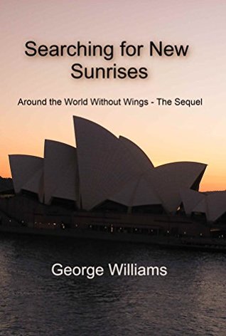 Read online Searching for New Sunrises: Around the World without Wings - the Sequel - George Williams file in ePub