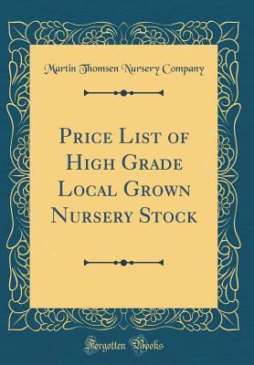 Read online Price List of High Grade Local Grown Nursery Stock (Classic Reprint) - Martin Thomsen Nursery Company file in PDF