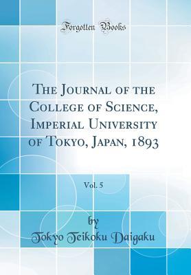 Read online The Journal of the College of Science, Imperial University of Tokyo, Japan, 1893, Vol. 5 (Classic Reprint) - Tokyo Teikoku Daigaku | ePub