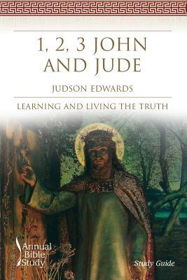 Read online 1, 2, 3 John and Jude Annual Bible Study (Study Guide): Learning and Living the Truth - Judson Edwards | PDF