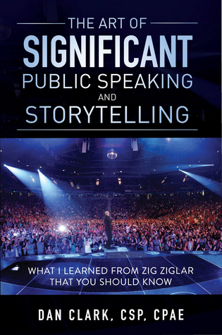 Read The Art of Significant Public Speaking Storytelling What I Learned From Zig Ziglar That You Should Know - Dan Clark | ePub