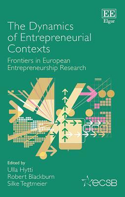 Read The Dynamics of Entrepreneurial Contexts: Frontiers in European Entrepreneurship Research - Ulla Hytti file in ePub