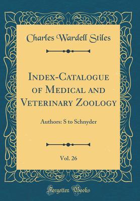 Download Index-Catalogue of Medical and Veterinary Zoology, Vol. 26: Authors: S to Schnyder (Classic Reprint) - Charles Wardell Stiles file in PDF
