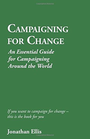 Download Campaigning for Change: An Essential Guide for Campaigning Around the World - Jonathan Ellis file in PDF