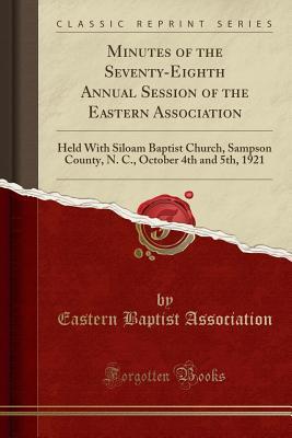 Download Minutes of the Seventy-Eighth Annual Session of the Eastern Association: Held with Siloam Baptist Church, Sampson County, N. C., October 4th and 5th, 1921 (Classic Reprint) - Eastern Baptist Association | ePub