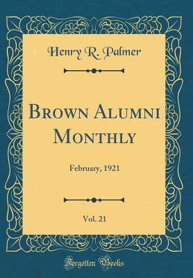 Read online Brown Alumni Monthly, Vol. 21: February, 1921 (Classic Reprint) - Henry R Palmer | PDF
